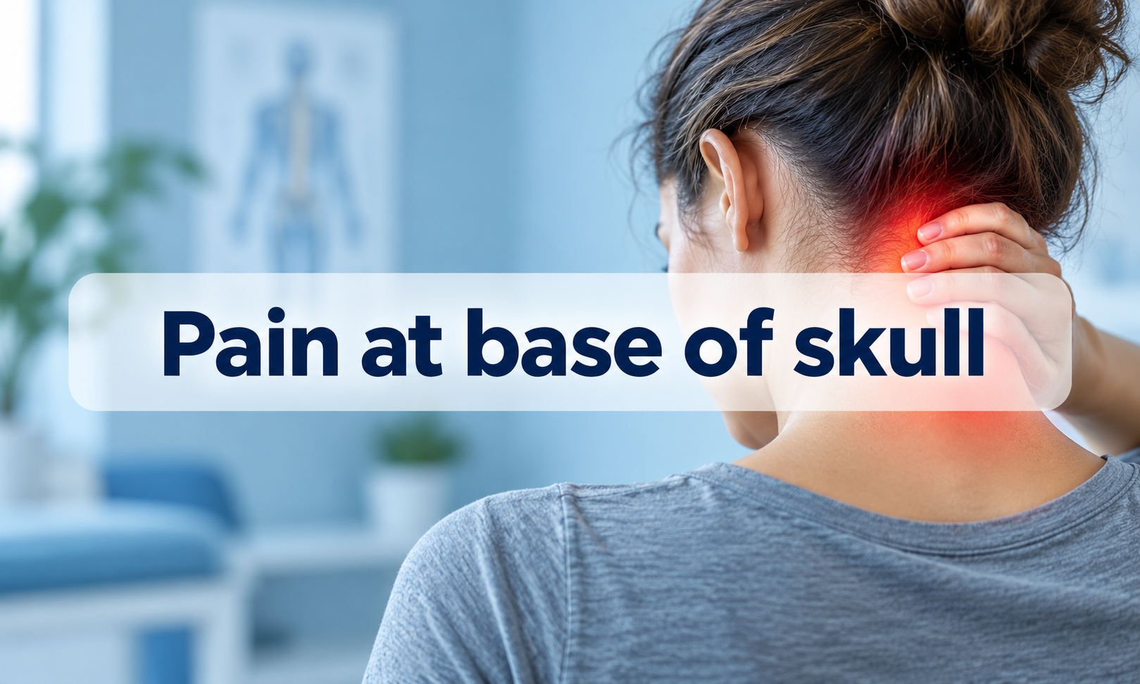 Pain at Base of Skull: Common Causes, Occipital Neuralgia, and Warning Signs